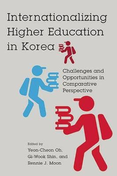 Internationalizing Higher Education in Korea: Challenges and Opportunities in Comparative Perspective by Gi-Wook Shin