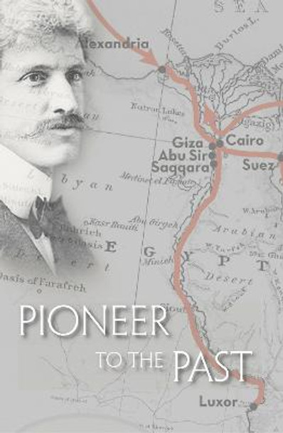 Pioneer to the Past: The Story of James Henry Breasted, Archaeologist by Charles Breasted