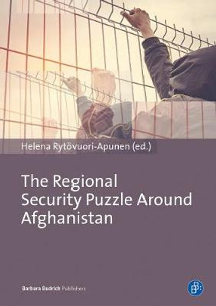 The Regional Security Puzzle Around Afghanistan: Bordering Practices in Central Asia and Beyond by Helena Rytovuori-Apunen