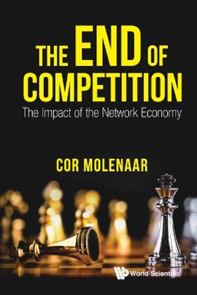 End Of Competition, The: The Impact Of The Network Economy by C N A Molenaar