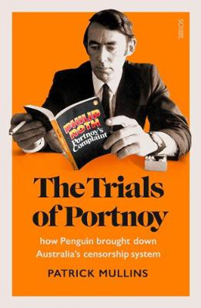 The Trials of Portnoy: how Penguin brought down Australia’s censorship system by Patrick Mullins