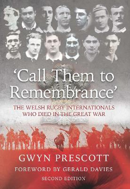 'Call Them to Remembrance': The Welsh Rugby Internationals Who Died in the Great War by Gwyn Prescott