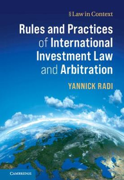 Rules and Practices of International Investment Law and Arbitration by Yannick Radi