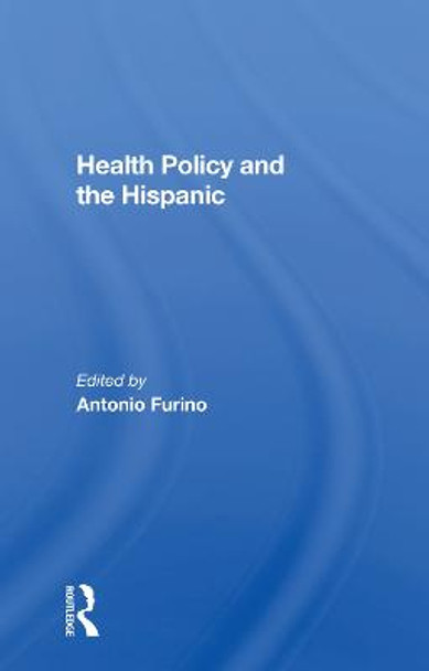 Health Policy And The Hispanic by Antonio Furino