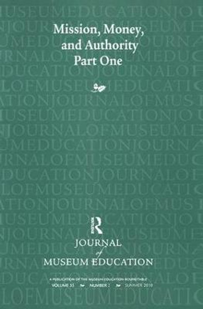 Mission, Money, and Authority, Part One: Journal of Museum Education 35:2 Thematic Issue by Cynthia Robinson