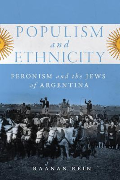 Populism and Ethnicity: Peronism and the Jews of Argentina: Volume 1 by Raanan Rein