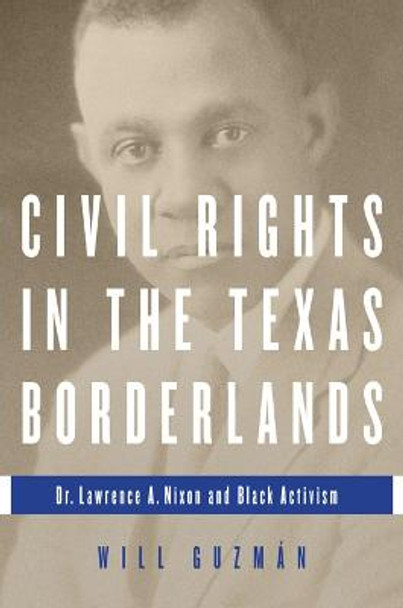 Civil Rights in the Texas Borderlands: Dr. Lawrence A. Nixon and Black Activism by Will Guzman
