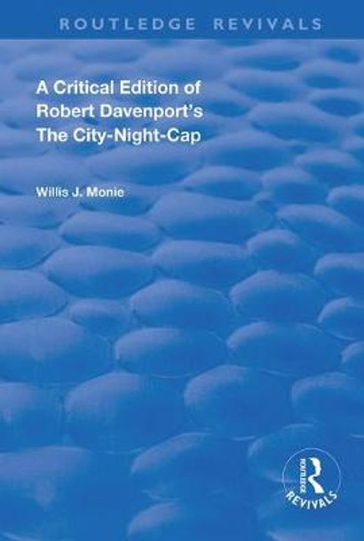 A Critical Edition of Robert Davenport's The City Night-Cap by Robert Davenport