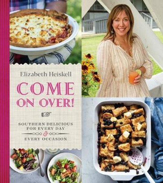 Come on Over!: Southern Delicious for Every Day and Every Occasion by MS Elizabeth Heiskell