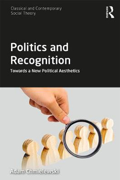 Politics and Recognition: Towards a New Political Aesthetics by Adam Chmielewski