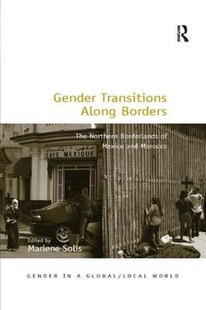 Gender Transitions Along Borders: The Northern Borderlands of Mexico and Morocco by Marlene Solis