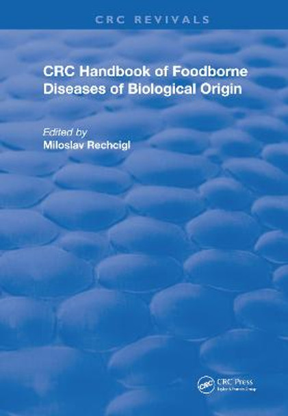 CRC Handbook of Foodborne Diseases of Biological Origin by Miloslav Rechcigl, Jr.