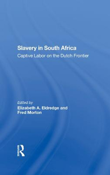 Slavery In South Africa: Captive Labor On The Dutch Frontier by Elizabeth Eldredge