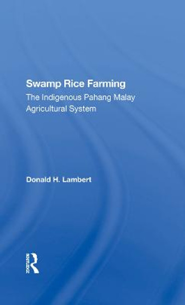 Swamp Rice Farming: The Indigenous Pahang Malay Agricultural System by Donald H Lambert