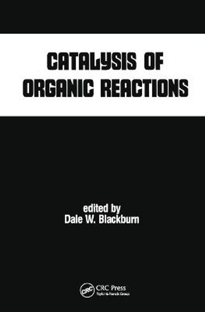 Catalysis of Organic Reactions by Dale W. Blackburn