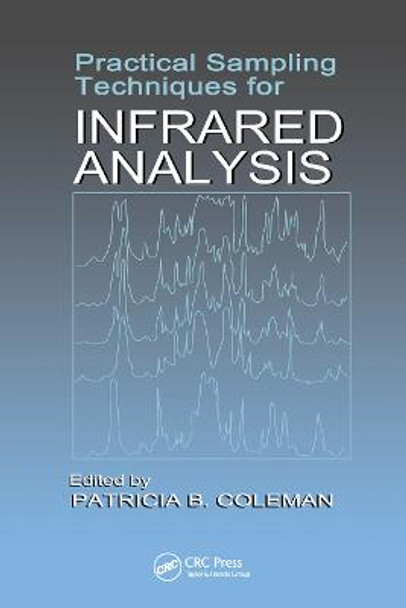 Practical Sampling Techniques for Infrared Analysis by Patricia B. Coleman