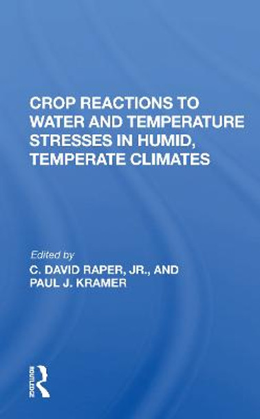 Crop Reactions To Water And Temperature Stresses In Humid, Temperate Climates by Paul J Kramer