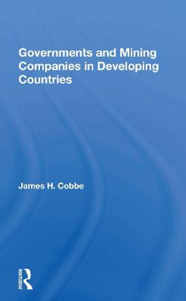 Governments And Mining Companies In Developing Countries by James H. Cobbe