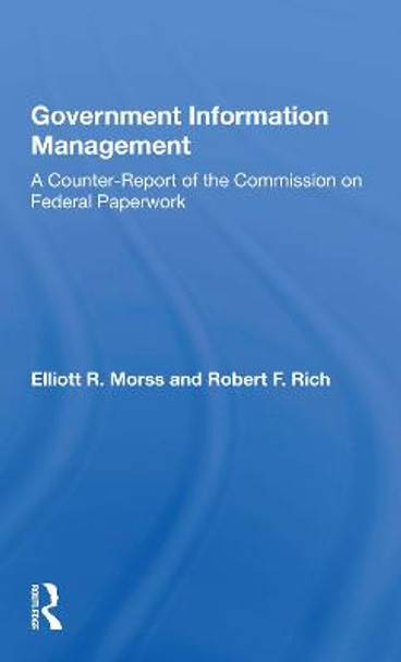 Government Information Management: A Counterreport Of The Commission On Federal Paperwork by Elliott R. Morss