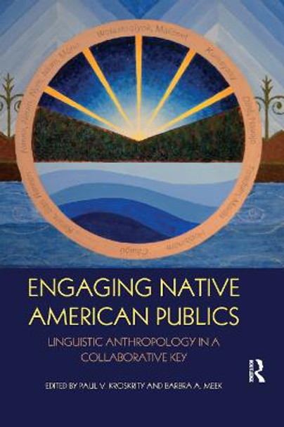 Engaging Native American Publics: Linguistic Anthropology in a Collaborative Key by Paul V. Kroskrity