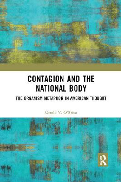 Contagion and the National Body: The Organism Metaphor in American Thought by Gerald O'Brien