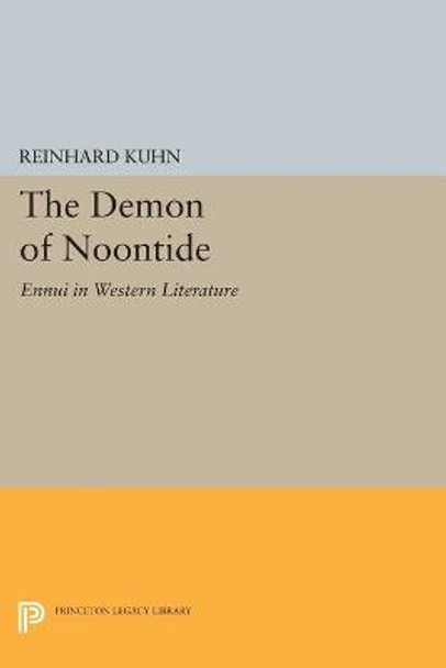 The Demon of Noontide: Ennui in Western Literature by Reinhard Kuhn