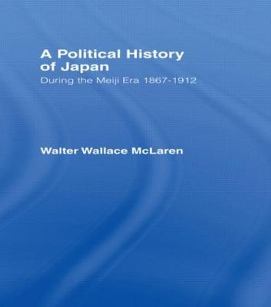 Political History of Japan During the Meiji Era, 1867-1912 by Walter Wallace McLaren