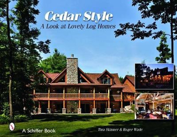 Cedar Style: a Look at Lovely Log Homes by Roger Wade