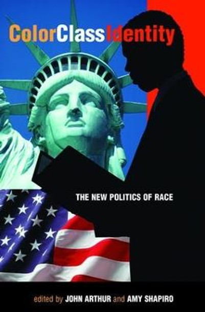 Color - Class - Identity: The New Politics Of Race by John Arthur