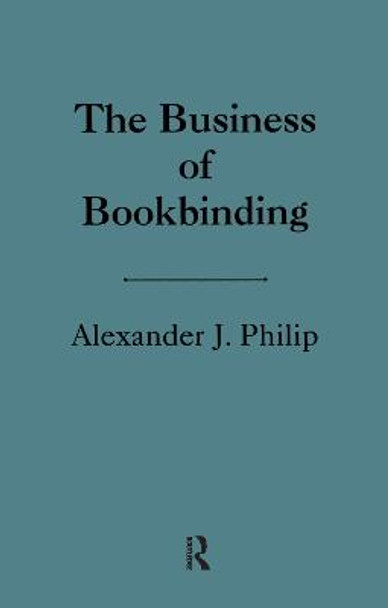 The Business of Bookbinding by Alexander Philip