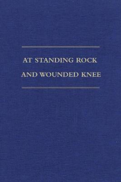 At Standing Rock and Wounded Knee: The Journals and Papers of Father Francis M. Craft, 1888-1890 by Francis M Craft