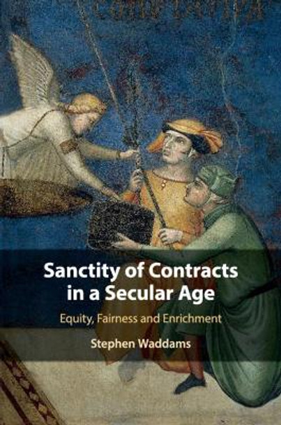 Sanctity of Contracts in a Secular Age: Equity, Fairness and Enrichment by Stephen Waddams