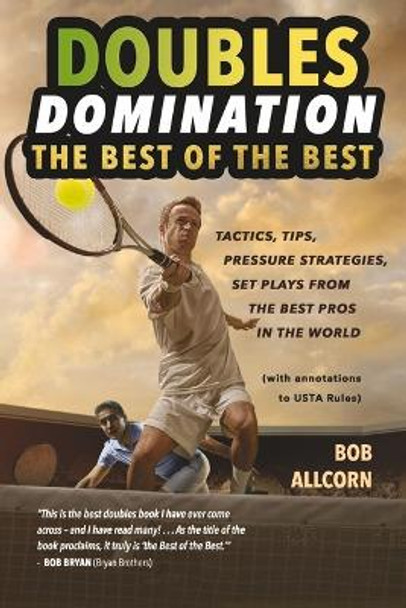 DOUBLES DOMINATION: THE BEST OF THE BEST TIPS, TACTICS AND STRATEGIES by Bob Allcorn