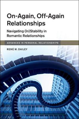 On-Again, Off-Again Relationships: Navigating (In)Stability in Romantic Relationships by Rene M. Dailey
