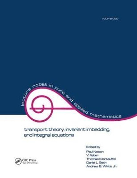 Transport Theory: Invariant Imbedding, and Integral Equations: Proceedings in Honor of G.m. Wing's 65th Birthday by Paul Nelson