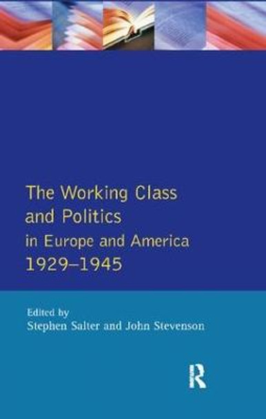 The Working Class and Politics in Europe and America 1929-1945 by Stephen Salter