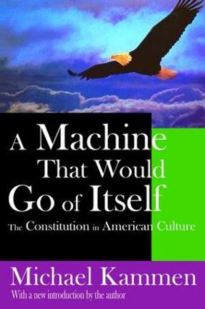 A Machine That Would Go of Itself: The Constitution in American Culture by Russell Fraser