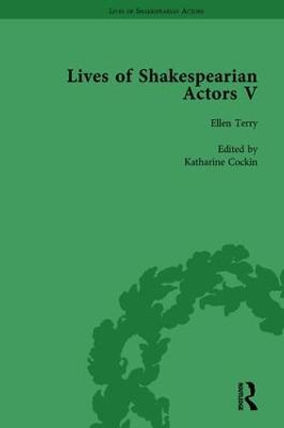 Lives of Shakespearian Actors, Part V, Volume 3: Herbert Beerbohm Tree, Henry Irving and Ellen Terry by their Contemporaries by Tetsuo Kishi