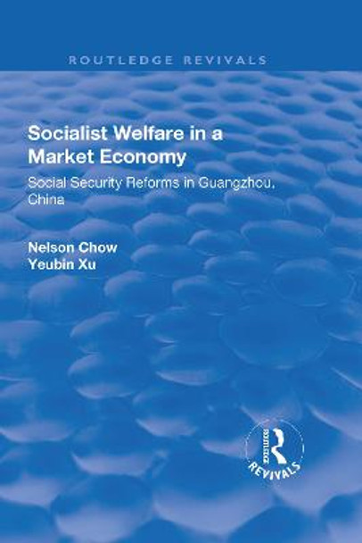 Socialist Welfare in a Market Economy: Social Security Reforms in Guangzhou, China: Social Security Reforms in Guangzhou, China by Yongxin Zhou