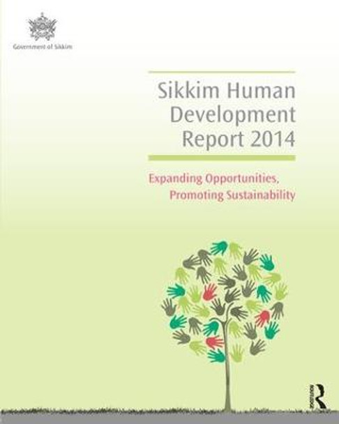 Sikkim Human Development Report 2014: Expanding Opportunities, Promoting Sustainability by Sikkim Human Development Report Cell, Government of Sikkim, Government Of Sikkim