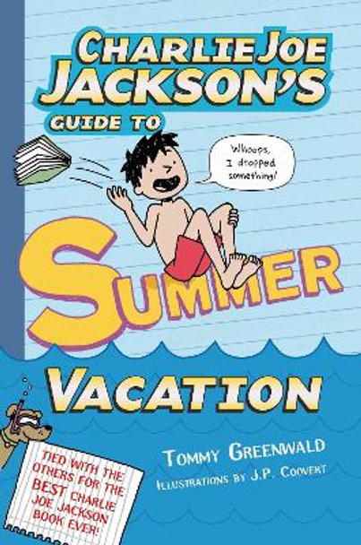Charlie Joe Jackson's Guide to Summer Vacation by Tommy Greenwald, illustrated by J. P. Coovert