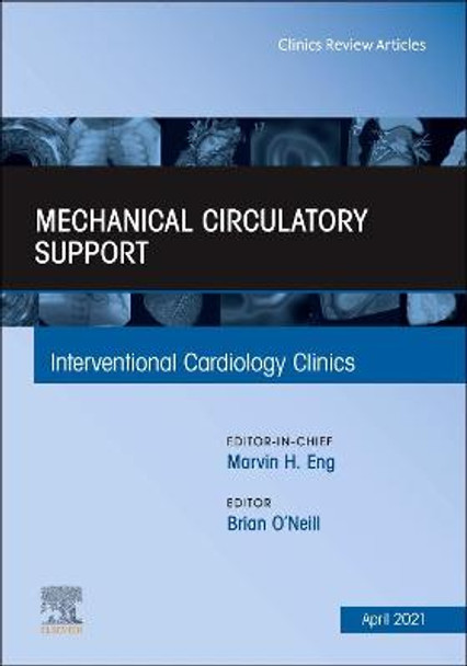 Mechanical Circulatory Support, an Issue of Interventional Cardiology Clinics, Volume 10-2 by Brian O'Neill