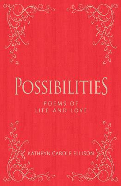 Possibilities: Poems of Life and Love by Kathryn Carole Ellison