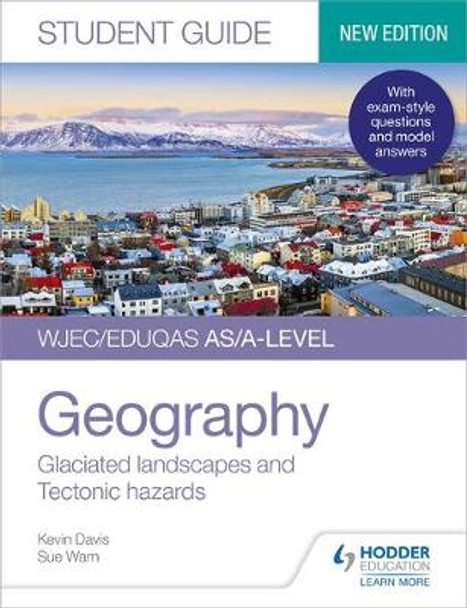 WJEC/Eduqas AS/A-level Geography Student Guide 3: Glaciated landscapes and Tectonic hazards by Kevin Davis