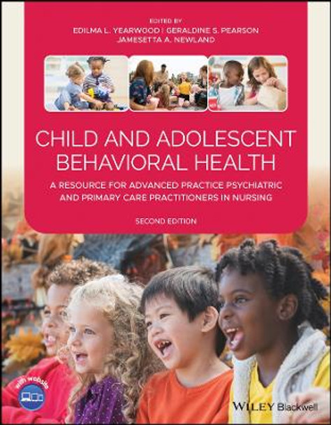 Child and Adolescent Behavioral Health – A Resource for Advanced Practice Psychiatric and Primary Care Practitioners in Nursing, 2nd Edition by EL Yearwood