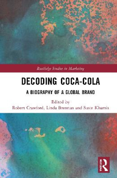 Decoding Coca-Cola: A Biography of a Global Brand by Robert Crawford