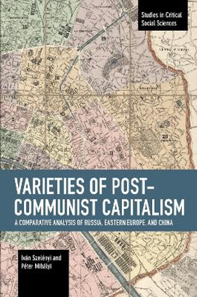 Varieties of Post-communist Capitalism: A Comparative analysis of Russia, Eastern Europe and China by Ivan Szelenyi