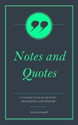 Notes & Quotes by Jon Connell