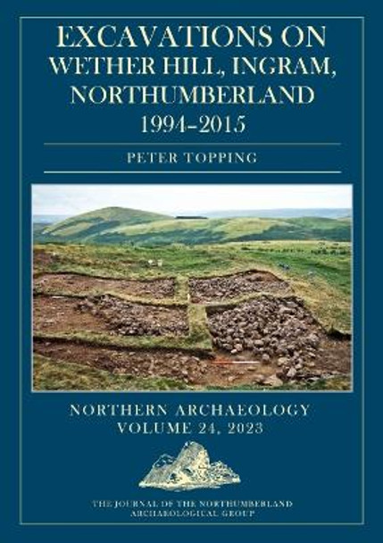 Excavations on Wether Hill, Ingram, Northumberland, 1994–2015 by Peter Topping