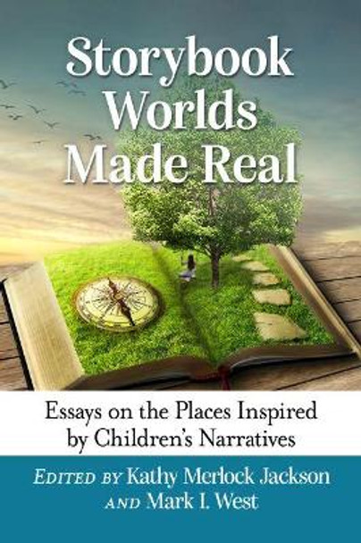 Storybook Worlds Made Real: Essays on the Places Inspired by Children's Narratives by Kathy Merlock Jackson